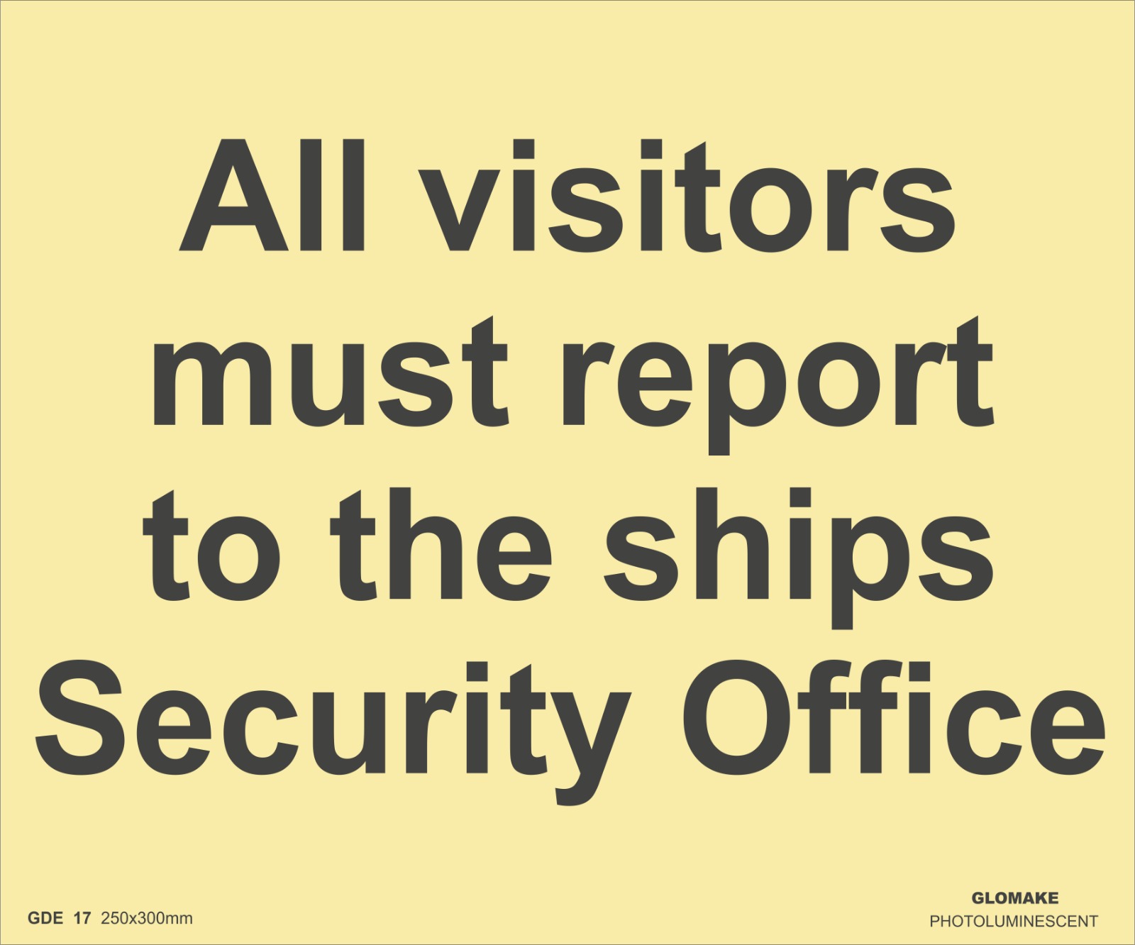 ALL VISITORS MUST REPORT TO THE SHIPS SECURITY OFFICE 
(GDE 17)
